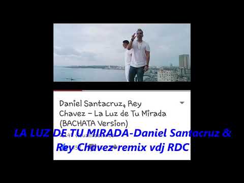 LA LUZ DE TU MIRADA remix DANIEL SANTACRUZ & REY CHAVEZ vdj RDC