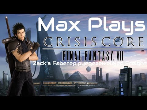 Zack's Faberepipyegezewelejed Freight: Max Plays Crisis Core: Final Fantasy VII - Episode 1317