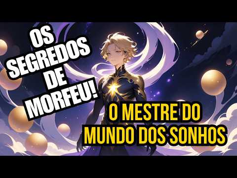 MORFEU O Senhor dos SONHOS — MESTRE DOS SEGREDOS do Mundo Onírico