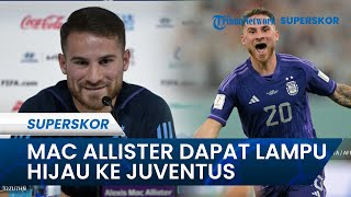 Bursa Transfer Liga Italia - Ayah Sekaligus Agen Mac Allister Beri Lampu Hijau ke Juventus