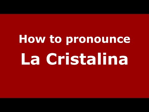 How to pronounce La Cristalina