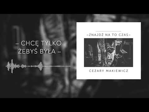 Cezary Makiewicz – Chcę tylko żebyś była (Audio)