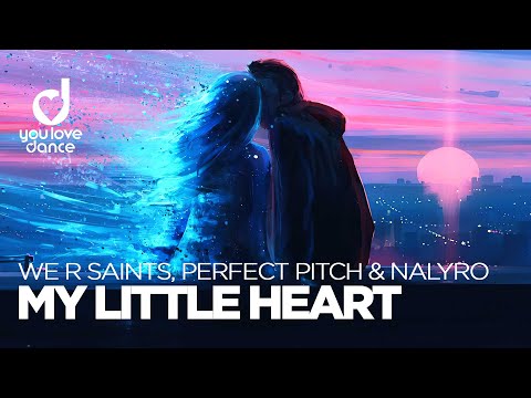 We R Saints, Perfect Pitch & NALYRO - My Little Heart