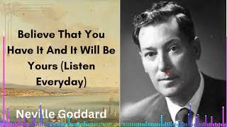 Believe That You Have It And It Will Be Yours (Listen Everyday) | Neville Goddard