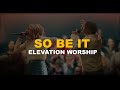 SO BE IT | Elevation Worship (feat. Tiffany Hudson & Chris Brown) Lyrics Video