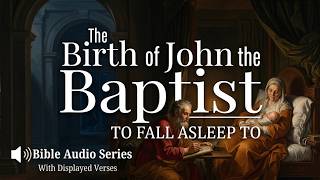 The Complete Story of the Birth of John the Baptist | Fall Asleep To