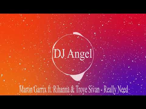 Martin Garrix ft. Rihanna & Troye Sivan - Really Need