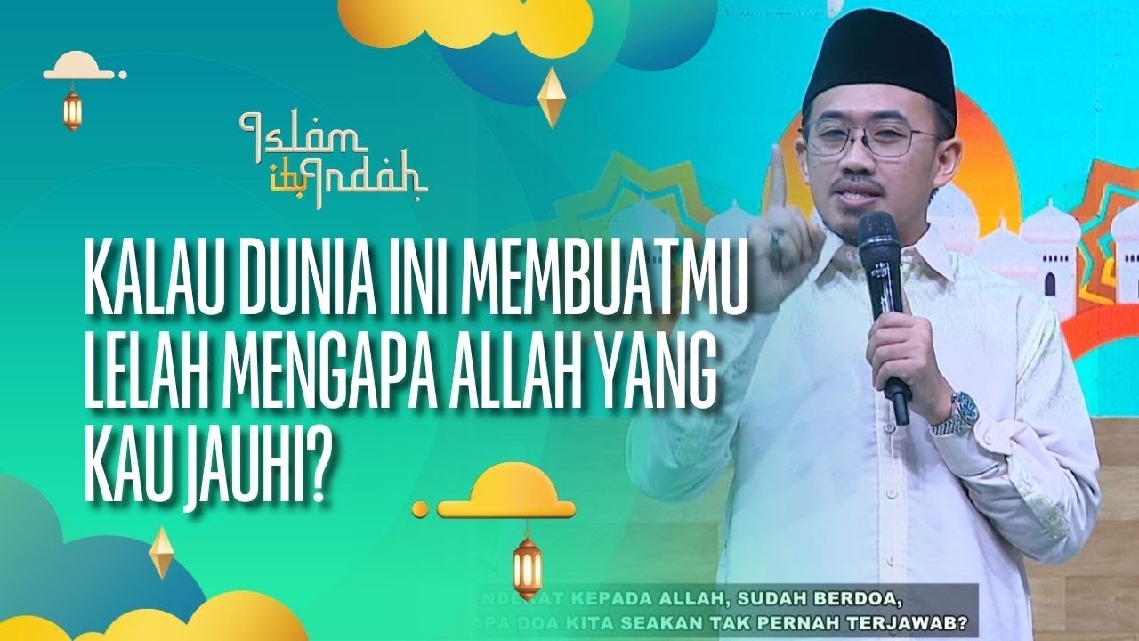 Jika Dunia Ini Membuatmu Lelah, Mengapa Allah Yang Kau Jauhi - ISLAM ITU INDAH (30/08/26) P3