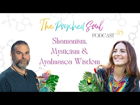 Ep. 18: Shamanism, Mysticism & Ayahuasca Wisdom with Dr. Richard Grossman