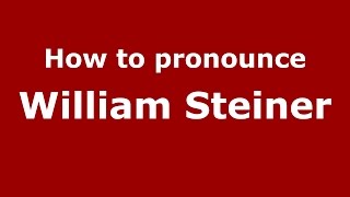 How to pronounce William Steiner