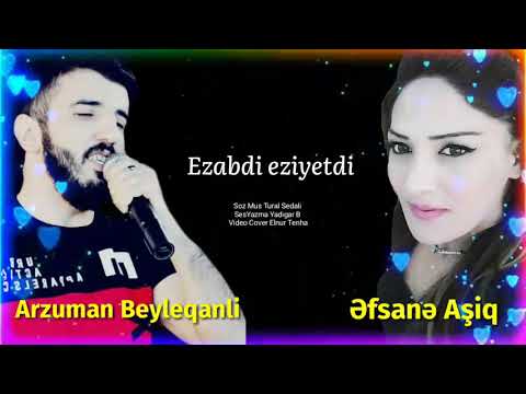 Arzuman beyleqanli ft Əfsanə aşiq Ezabdi ezyetdi