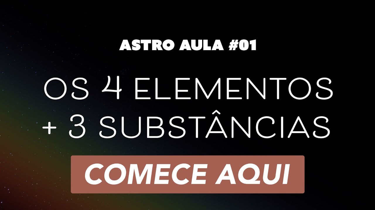 #01 Comece a estudar astrologia por aqui. AstroAula: os 4 elementos e as 3 substâncias.
