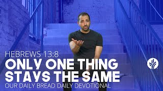 Only One Thing Stays the Same - Daily Devotion