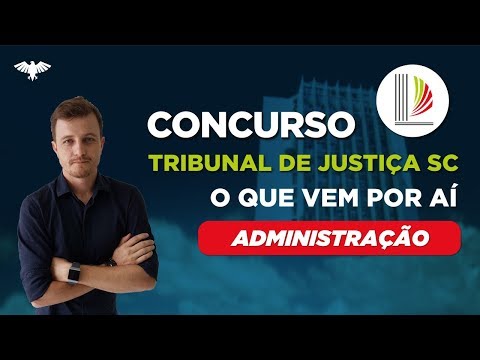 Concurso TJ SC: O que vem por aí? | Administração