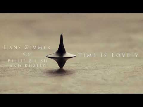 [Mashup] - Time is Lovely (Billie Eilish and Khalid vs Hans Zimmer)