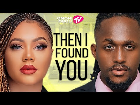 THEN I FOUND YOU - Nigerian Movies 2025 Latest Full Movies