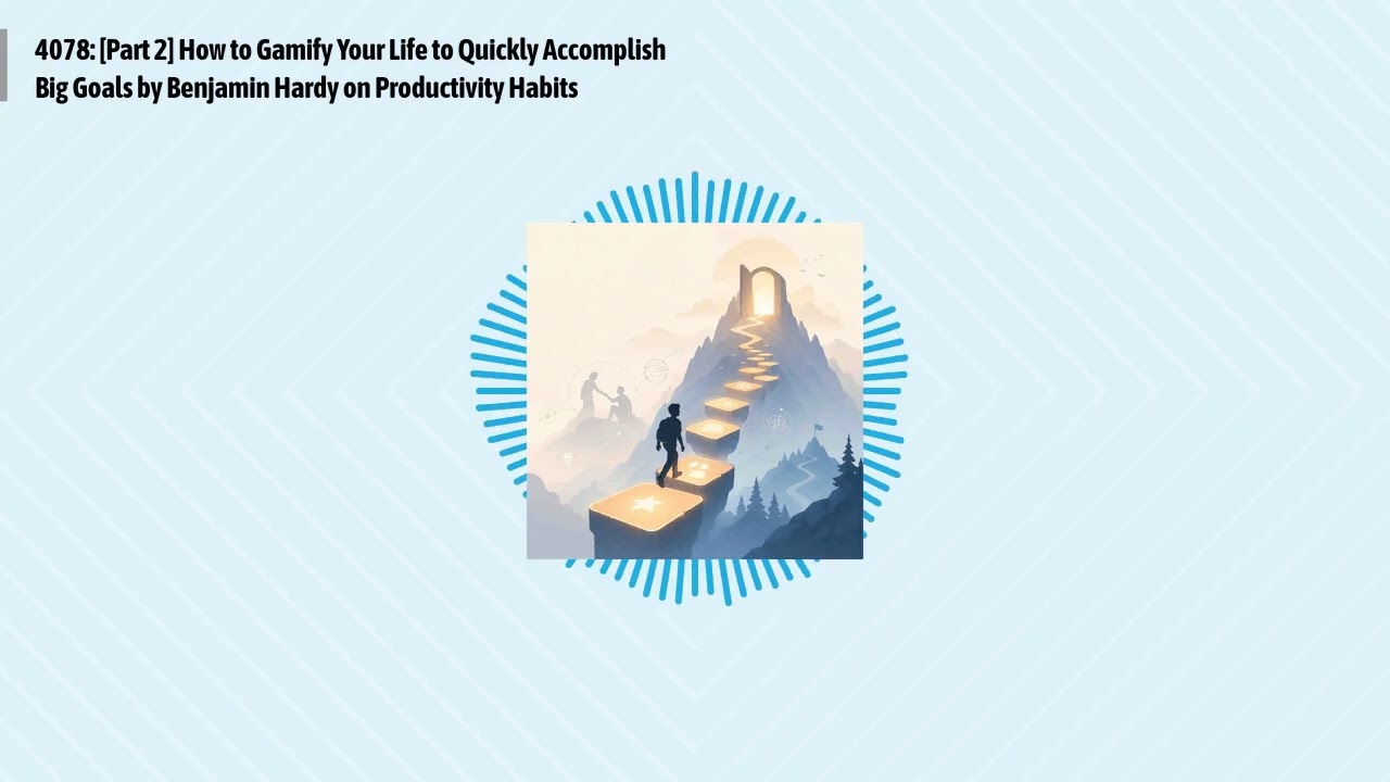 4078: [Part 2] How to Gamify Your Life to Quickly Accomplish Big Goals by Benjamin Hardy on...