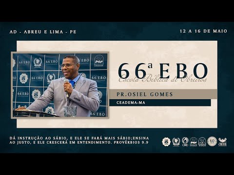Pr. Osiel Gomes - 66ª EBO (Escola Bíblica de Obreiros) - Ieadalpe - 15/05/2025.