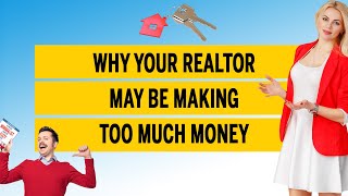 Why your realtor may be making too much money