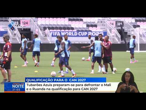 Tubarões Azuis preparam-se para defrontar o Mali e o Ruanda na qualificação para CAN 2027