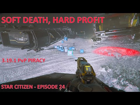 Soft Death, Hard Profit - 3.19.1 PvP Piracy - Star Citizen - Episode 24