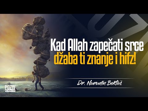 KAD ALLAH ZAPEČATI SRCE DŽABA TI I ZNANJE I HIFZ - Dr. Nurudin Bektaš ᴴᴰ┇Poziv na pravi put