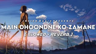 Main Dhoondne Ko Zamane Mein Slowed+Reverb Lyrics-