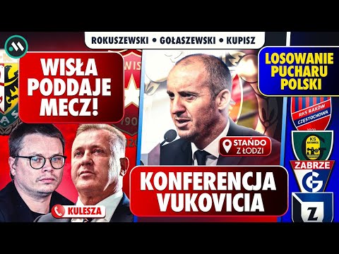 VUKOVIĆ I WIDZEW: KONFERENCJA NA ŻYWO. WISŁA PODDAJE MECZ! LOSOWANIE PUCHARU POLSKI