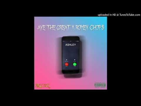 AYE THE GREAT ~ "ASHLEY" Ft. ROMEY CHOP$