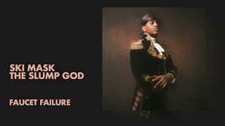 Ski Mask The Slump God - Faucet Failure (Audio)