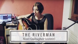 The Riverman - Noel Gallagher's High Flying Birds (cover)