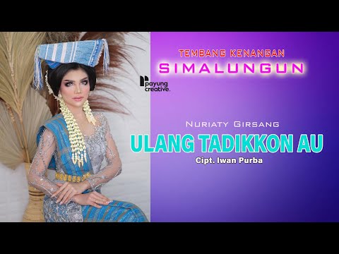 ULANG TADIKKON AU NURIATY BR GIRSANG | LAGU SIMALUNGUN SEDIH 2022