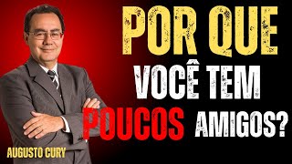 Se você tem POUCOS ou NENHUM AMIGO, Provavelmente Possui Estes 4 Traços RAROS | AUGUSTO CURY