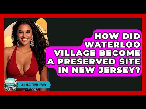 How Did Waterloo Village Become A Preserved Site In New Jersey? - All About New Jersey