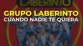 Grupo Laberinto - Cuando Nadie Te Quiera (Audio Oficial)