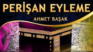 İlahi - Ahmet Başak - Bu Dünyanın Derdi Bitmez, Yolu Uzun Ömür Yetmez, Beni Perişan Eyleme