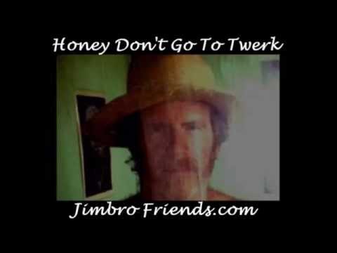 Honey Don't Go To Twerk by Jimbro Friends