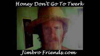 Honey Don't Go To Twerk by Jimbro Friends