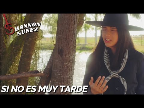 SI NO ES MUY TARDE - SHANNON NUÑEZ