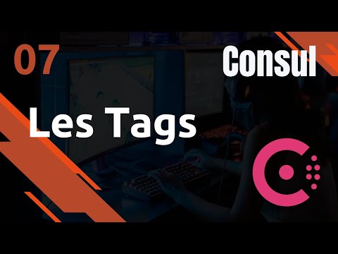 CONSUL 7 ASTUCE UTILISATION DES TAGS