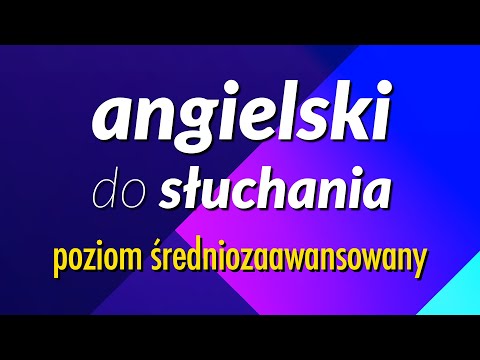 Efektywny trening w zakresie słuchania mówionego języka angielskiego - poziom średniozaawansowany