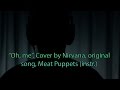 "Oh me", Nirvana cover, original song by Meat ...