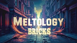 Meltology Bricks ! (Re-post)
