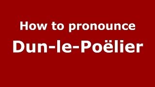 How to pronounce Dun-Le-Poëlier