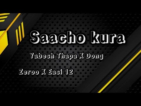 Yabesh Thapa X Dong X Zeroo X Easi 12- Saacho kura(lyrics)