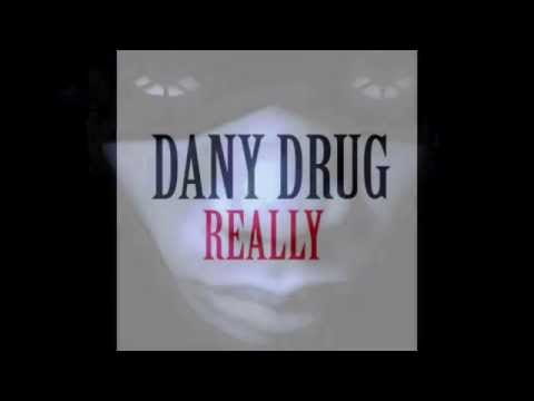 Dany Drug  - Really