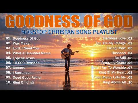 Goodness Of God - Worship Songs 2026, Nonstop Christian Music, Hillsong Worship Best Praise Songs