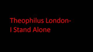 Theophilus London- I Stand Alone