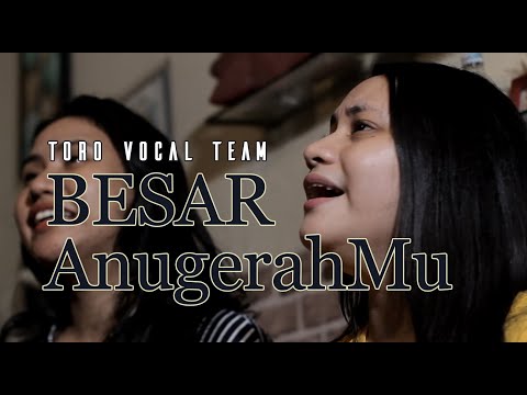 Besar AnugerahMu - Toro Vocal Team