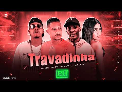 Th CDM - MC RAFA 22 - MC GW - MC LARY - TRAVADINHA